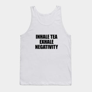 Inhale tea exhale negativity - fun quote Tank Top